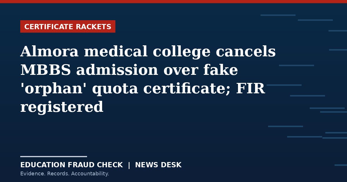 Almora medical college cancels MBBS admission over fake 'orphan' quota certificate; FIR registered