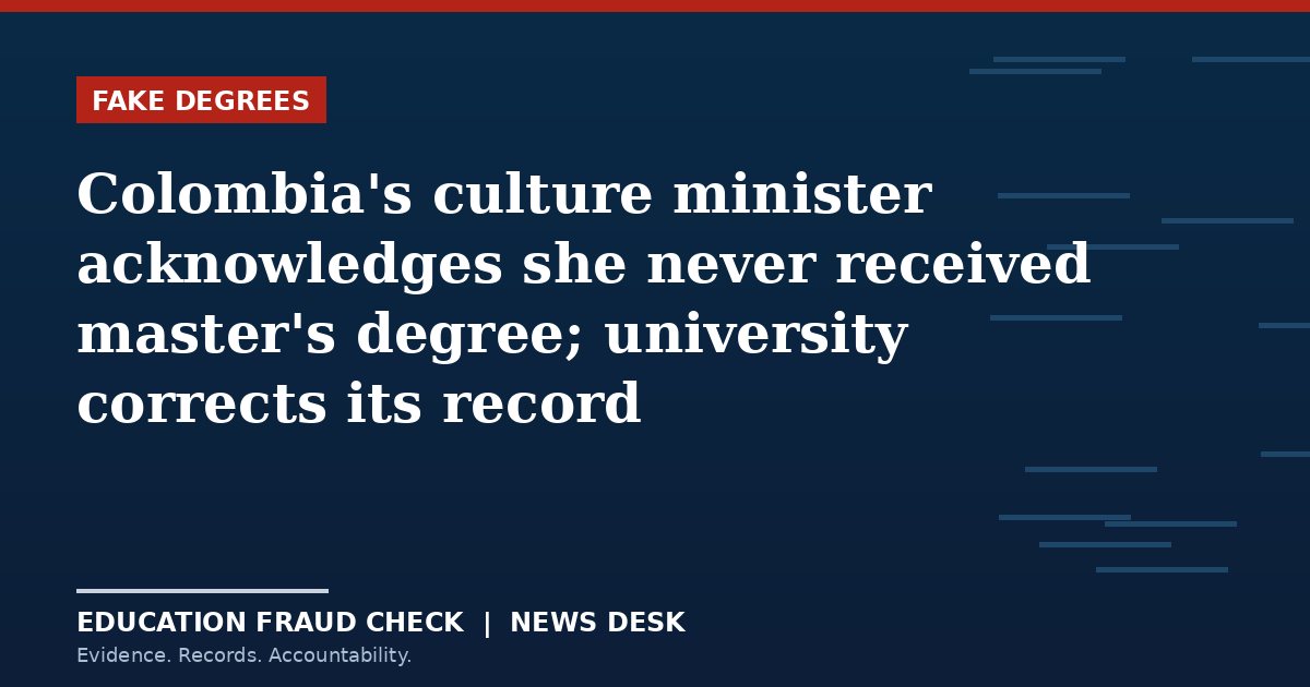 Colombia's culture minister acknowledges she never received master's degree; university corrects its record